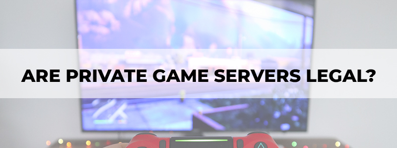are private game servers legal