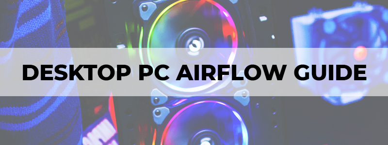 desktop pc airflow guide