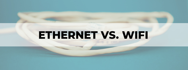 ethernet vs wifi