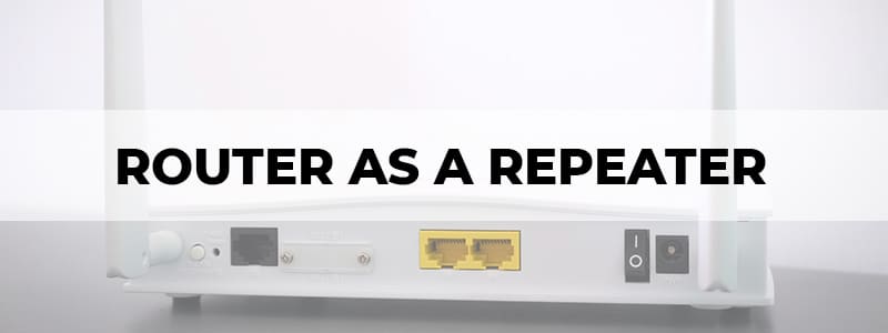 how to use a router as a repeater