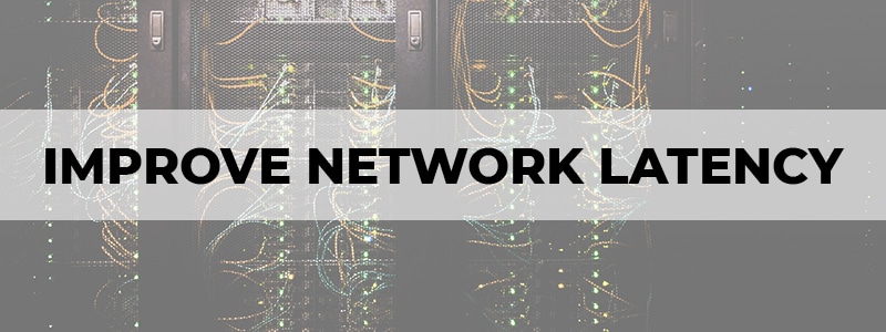 improve network latency