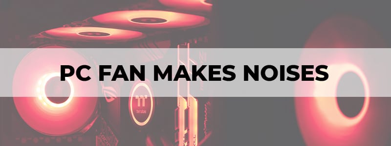 pc fan makes noises