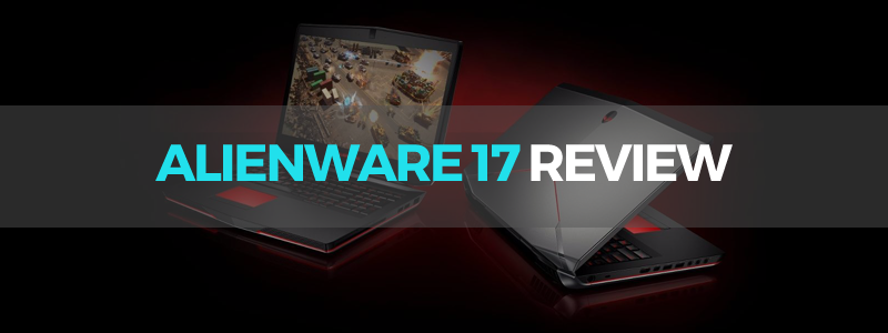 Alienware 17 Review