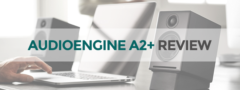 Audioengine A2+ review