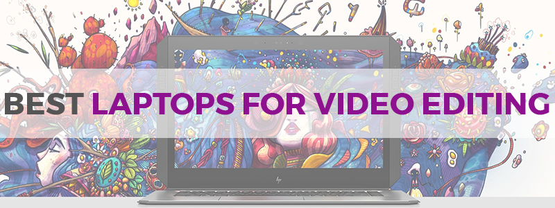 best laptops for video editing