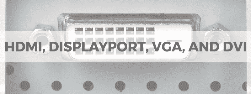 hdmi displayport vga and dvi