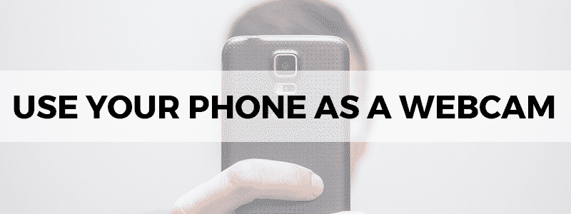 how to use your phone as a webcam