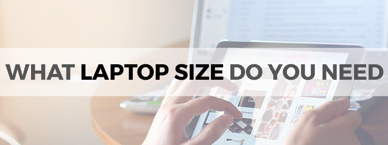 what laptop size do you need